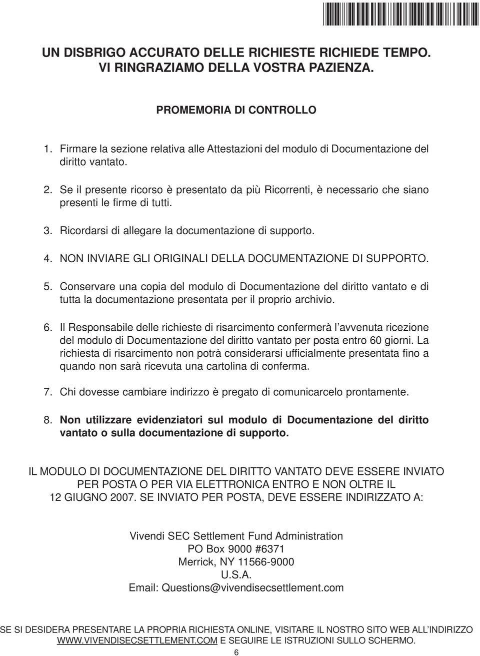 Se il presente ricorso è presentato da più Ricorrenti, è necessario che siano presenti le firme di tutti. 3. Ricordarsi di allegare la documentazione di supporto. 4.