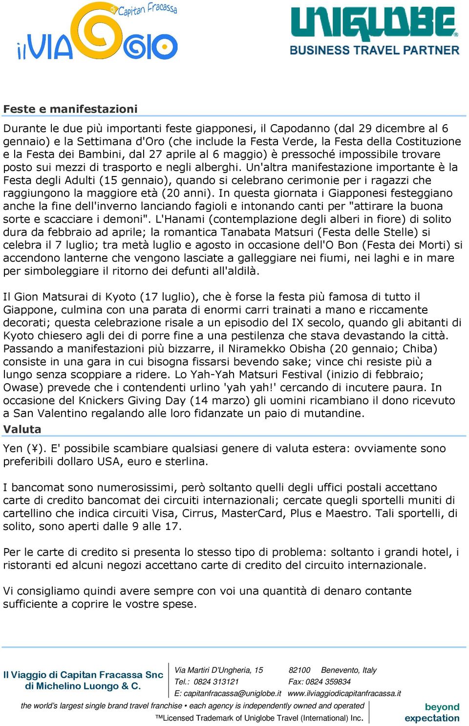 Un'altra manifestazione importante è la Festa degli Adulti (15 gennaio), quando si celebrano cerimonie per i ragazzi che raggiungono la maggiore età (20 anni).