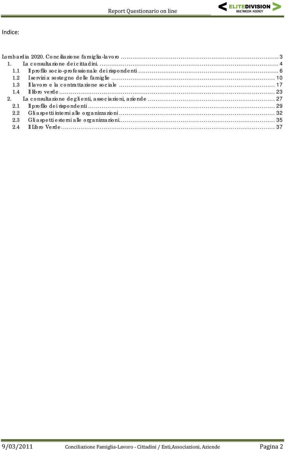 4 Il libro verde... 23 2. La consultazione degli enti, associazioni, aziende... 27 2.1 Il profilo dei rispondenti... 29 2.