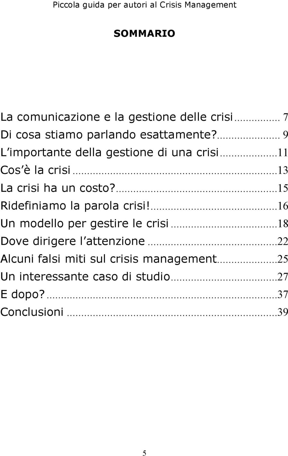 ...15 Ridefiniamo la parola crisi!...16 Un modello per gestire le crisi...18 Dove dirigere l attenzione.