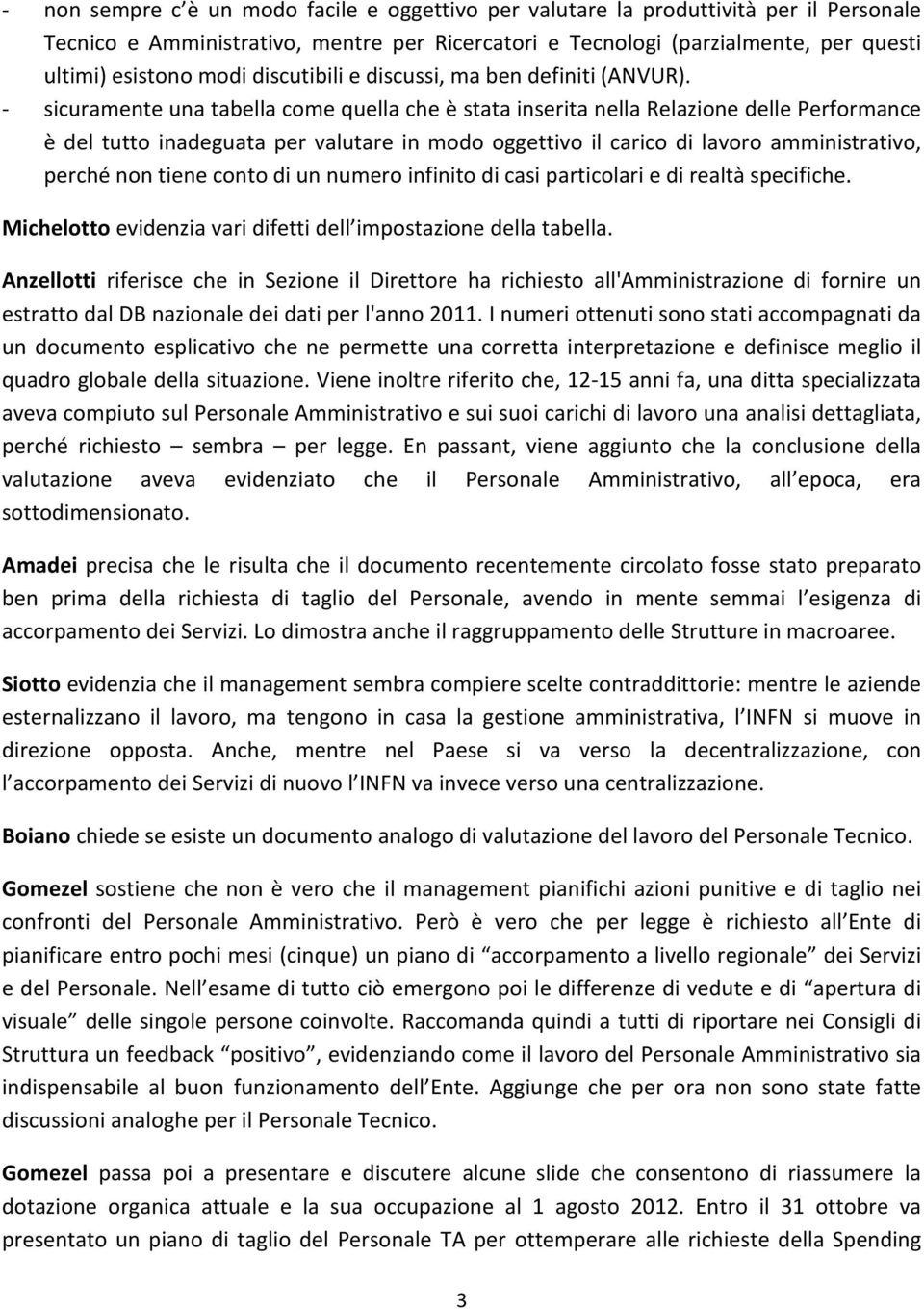 - sicuramente una tabella come quella che è stata inserita nella Relazione delle Performance è del tutto inadeguata per valutare in modo oggettivo il carico di lavoro amministrativo, perché non tiene