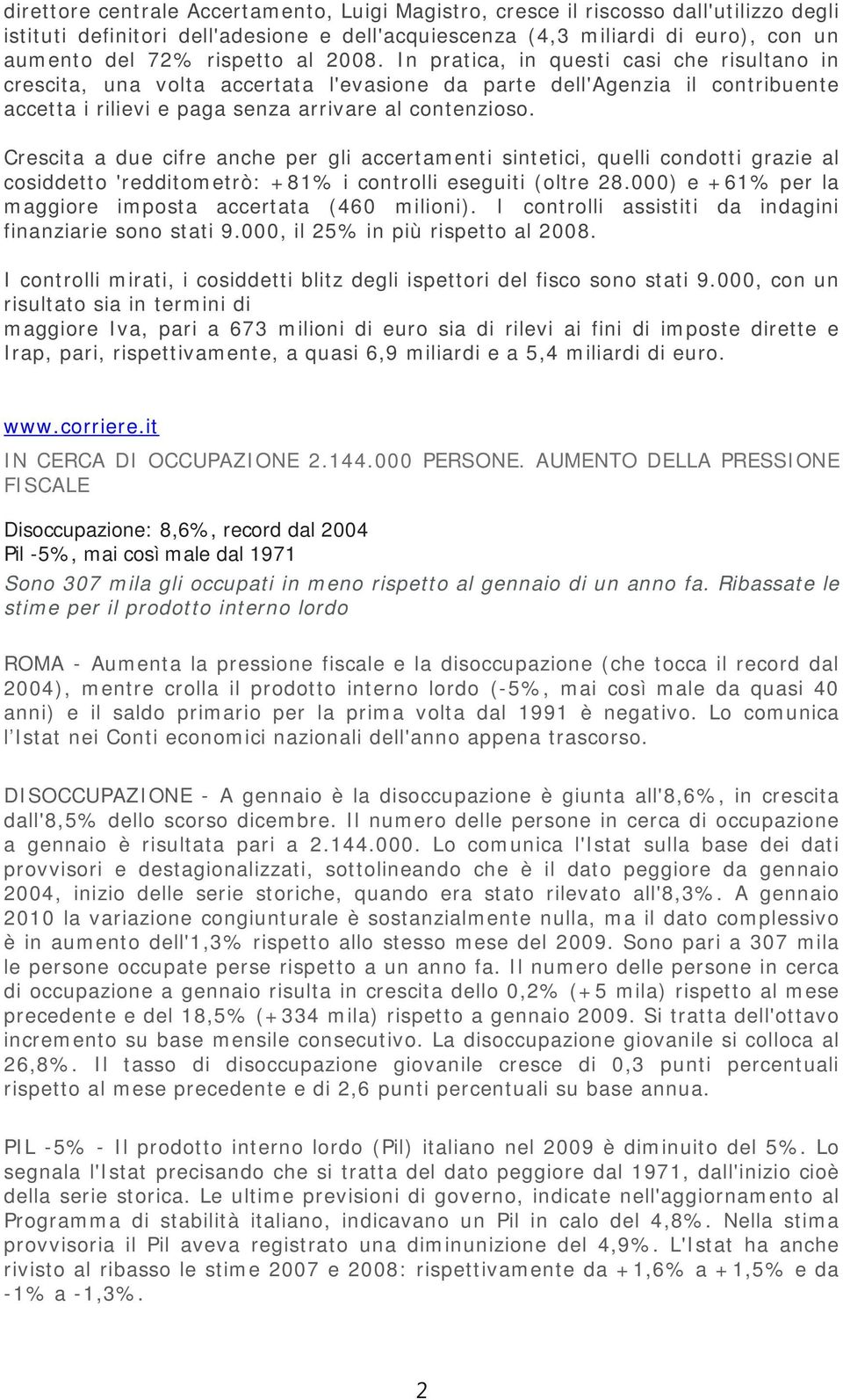 Crescita a due cifre anche per gli accertamenti sintetici, quelli condotti grazie al cosiddetto 'redditometrò: +81% i controlli eseguiti (oltre 28.