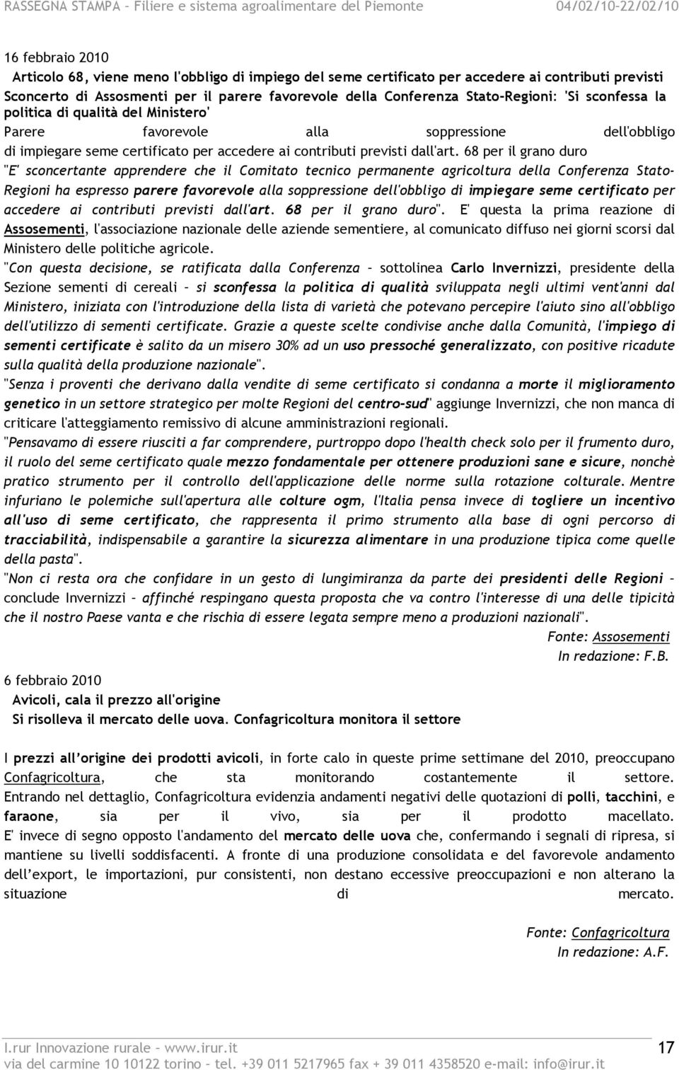 68 per il grano duro "E' sconcertante apprendere che il Comitato tecnico permanente agricoltura della Conferenza Stato- Regioni ha espresso parere favorevole alla soppressione dell'obbligo di