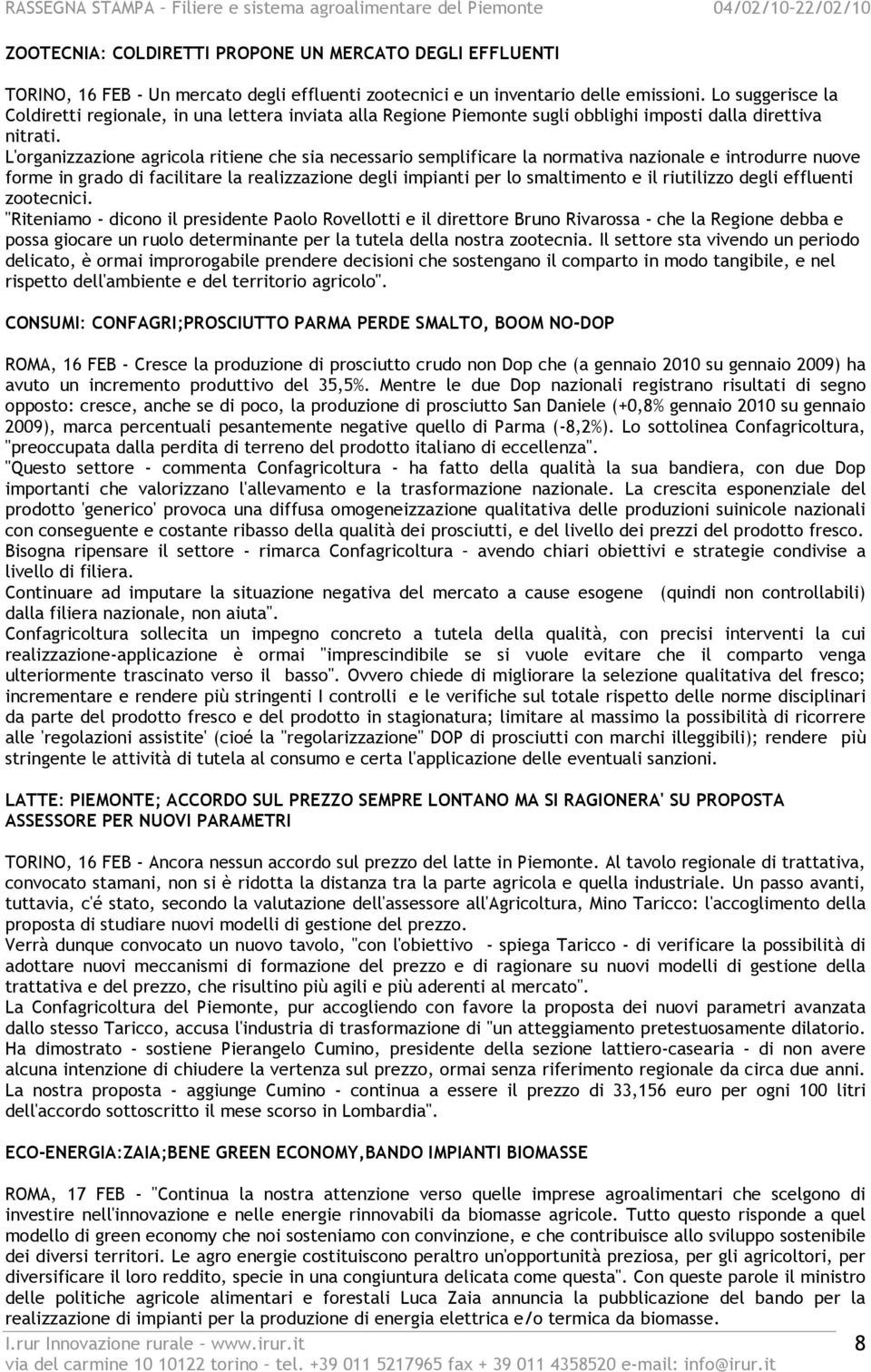 L'organizzazione agricola ritiene che sia necessario semplificare la normativa nazionale e introdurre nuove forme in grado di facilitare la realizzazione degli impianti per lo smaltimento e il