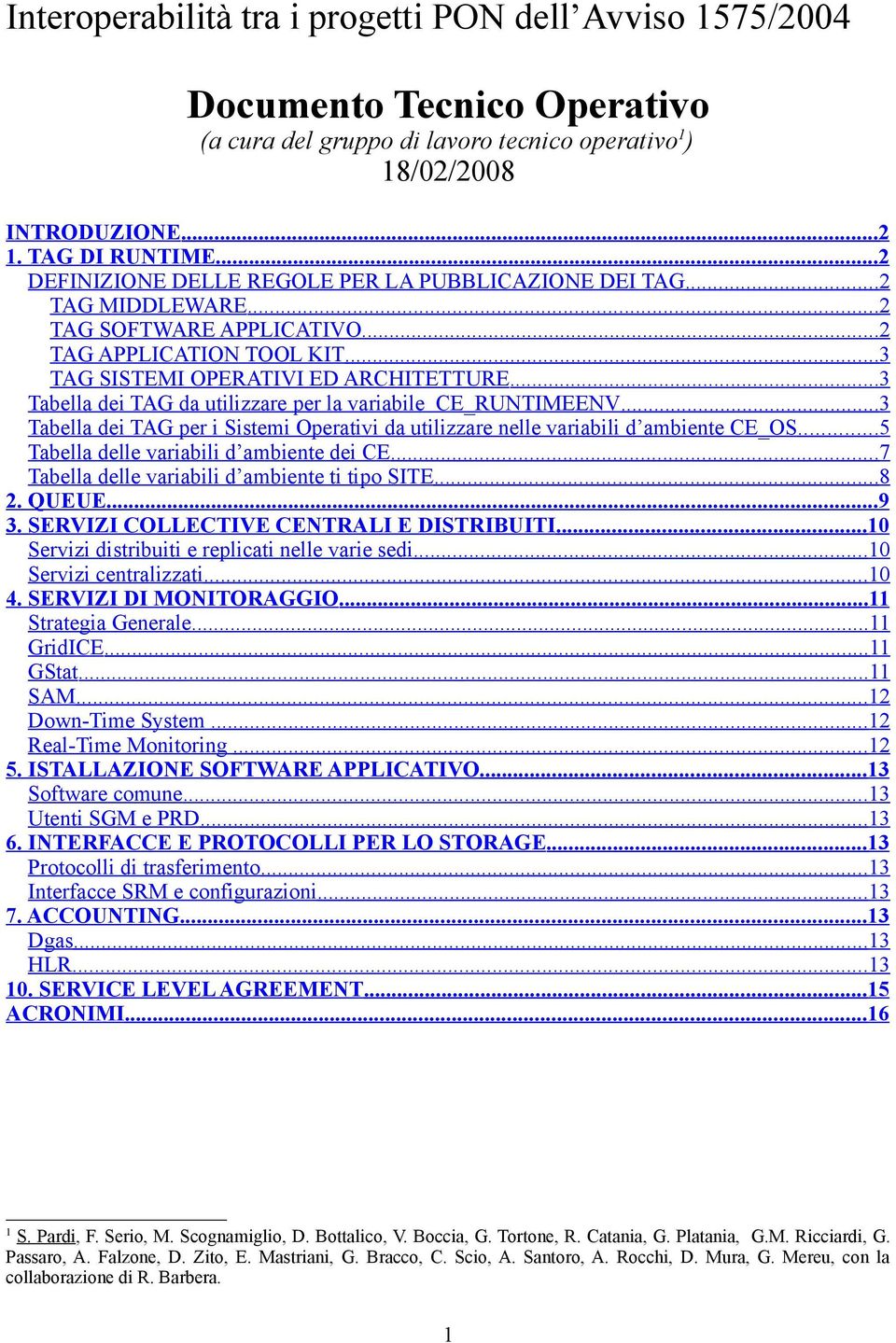 ..3 Tabella dei TAG da utilizzare per la variabile CE_RUNTIMEENV... 3 Tabella dei TAG per i Sistemi Operativi da utilizzare nelle variabili d ambiente CE_OS.