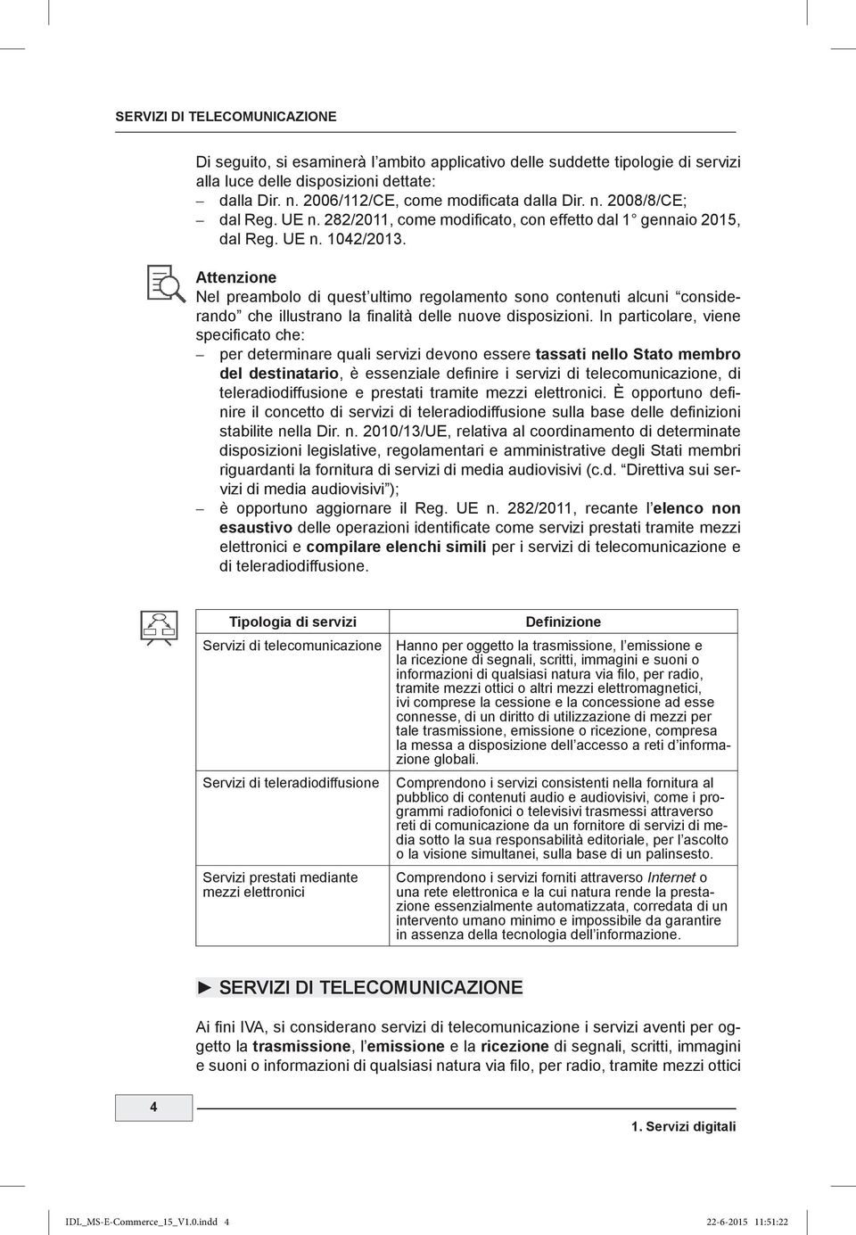 Attenzione Nel preambolo di quest ultimo regolamento sono contenuti alcuni considerando che illustrano la finalità delle nuove disposizioni.