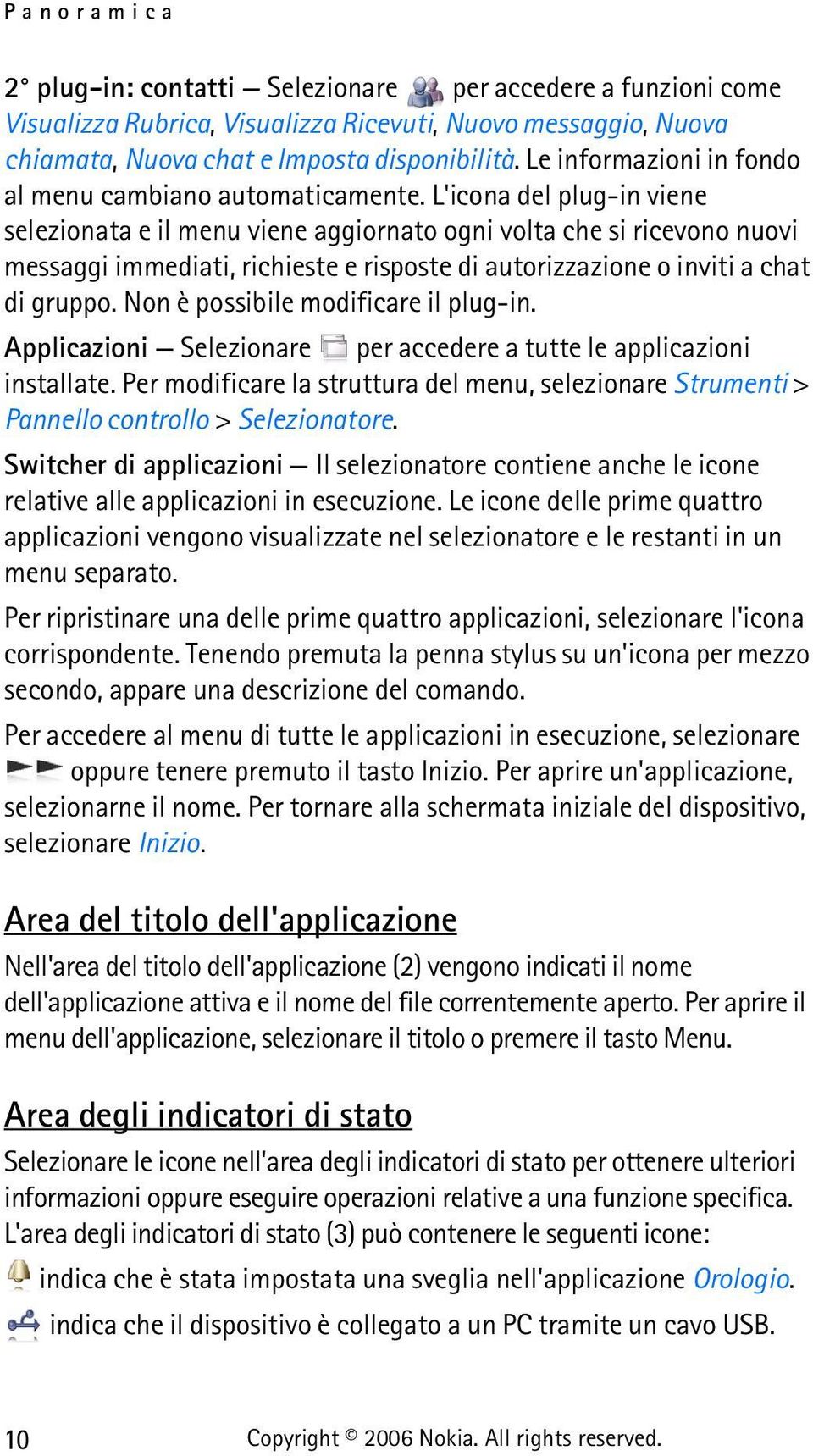 L'icona del plug-in viene selezionata e il menu viene aggiornato ogni volta che si ricevono nuovi messaggi immediati, richieste e risposte di autorizzazione o inviti a chat di gruppo.