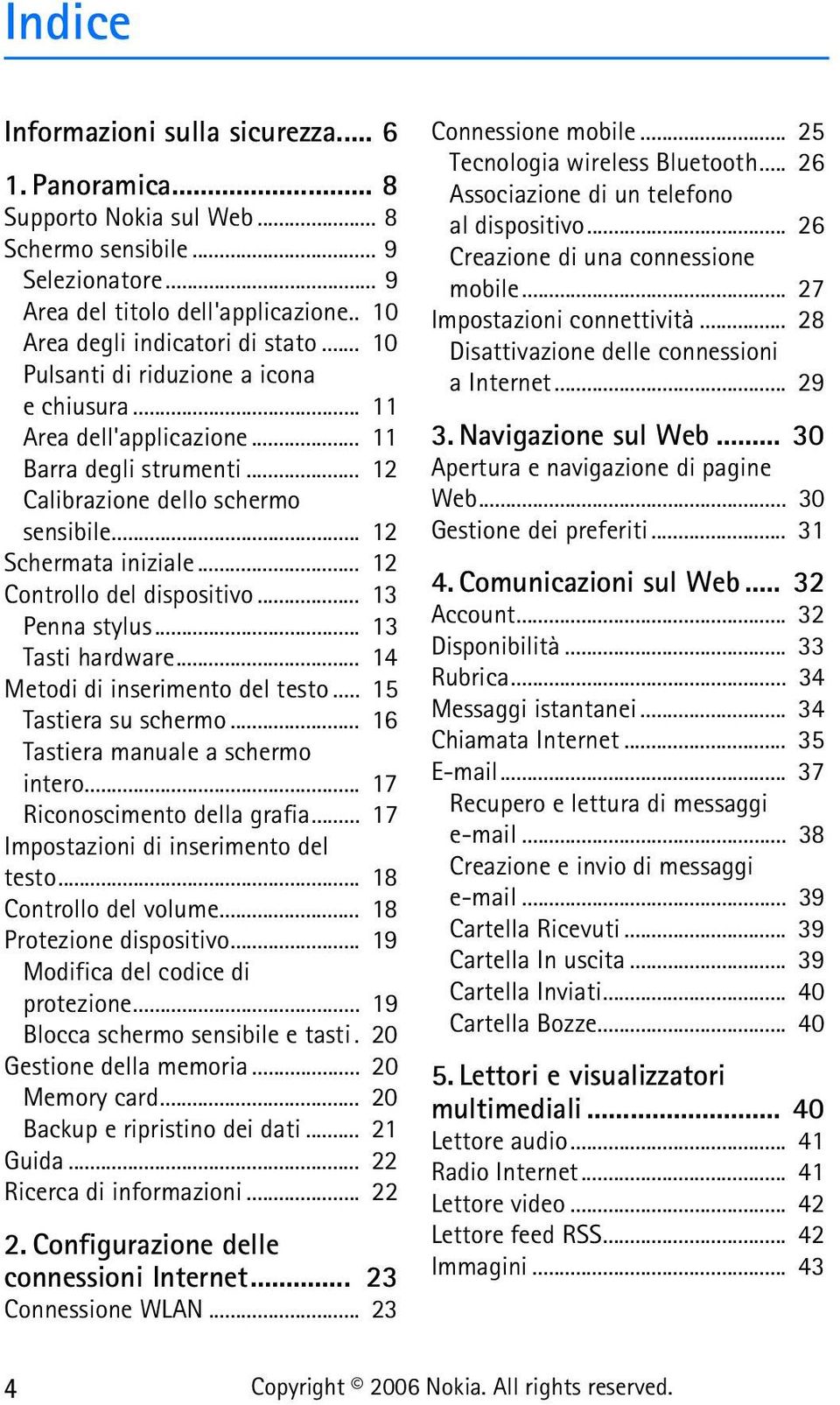 .. 12 Controllo del dispositivo... 13 Penna stylus... 13 Tasti hardware... 14 Metodi di inserimento del testo... 15 Tastiera su schermo... 16 Tastiera manuale a schermo intero.