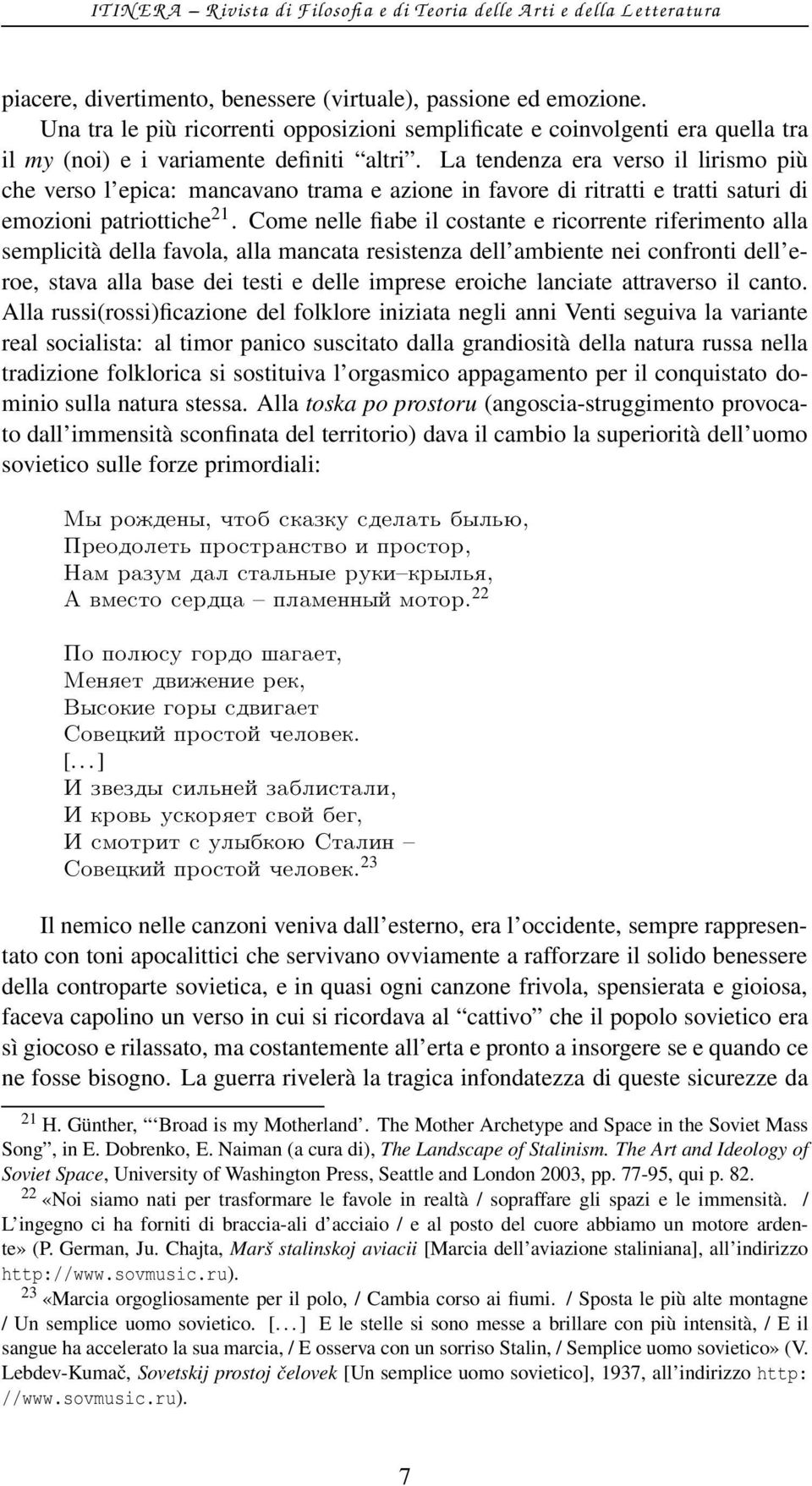 Come nelle fiabe il costante e ricorrente riferimento alla semplicità della favola, alla mancata resistenza dell ambiente nei confronti dell eroe, stava alla base dei testi e delle imprese eroiche