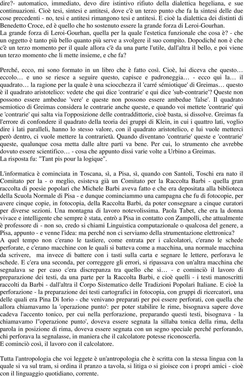 E cioè la dialettica dei distinti di Benedetto Croce, ed è quello che ho sostenuto essere la grande forza di Leroi-Gourhan.