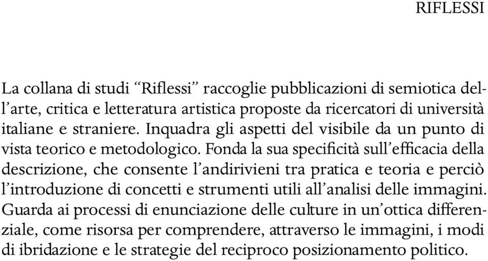 Fonda la sua specificità sull efficacia della descrizione, che consente l andirivieni tra pratica e teoria e perciò l introduzione di concetti e strumenti utili