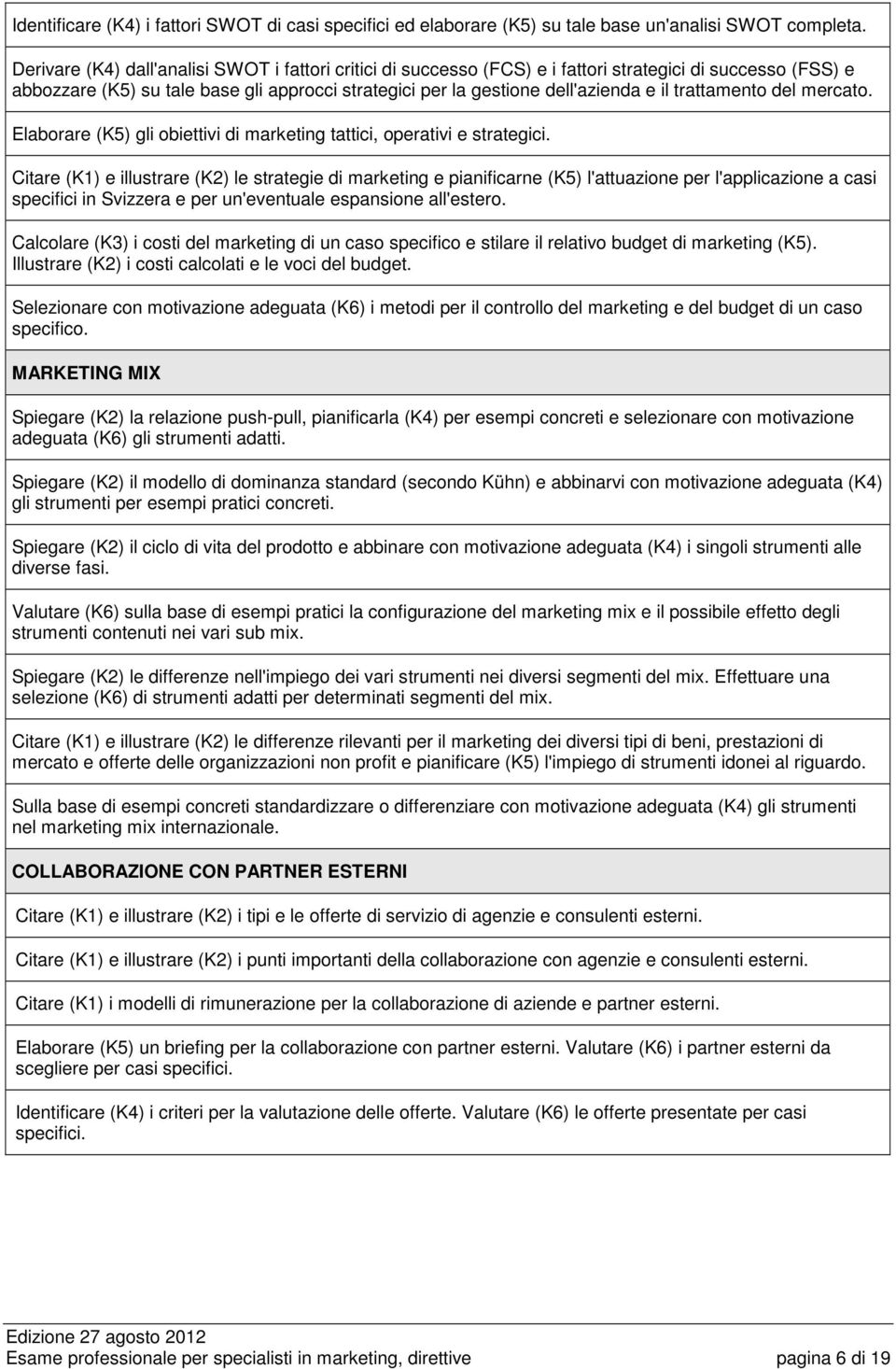 trattamento del mercato. Elaborare (K5) gli obiettivi di marketing tattici, operativi e strategici.