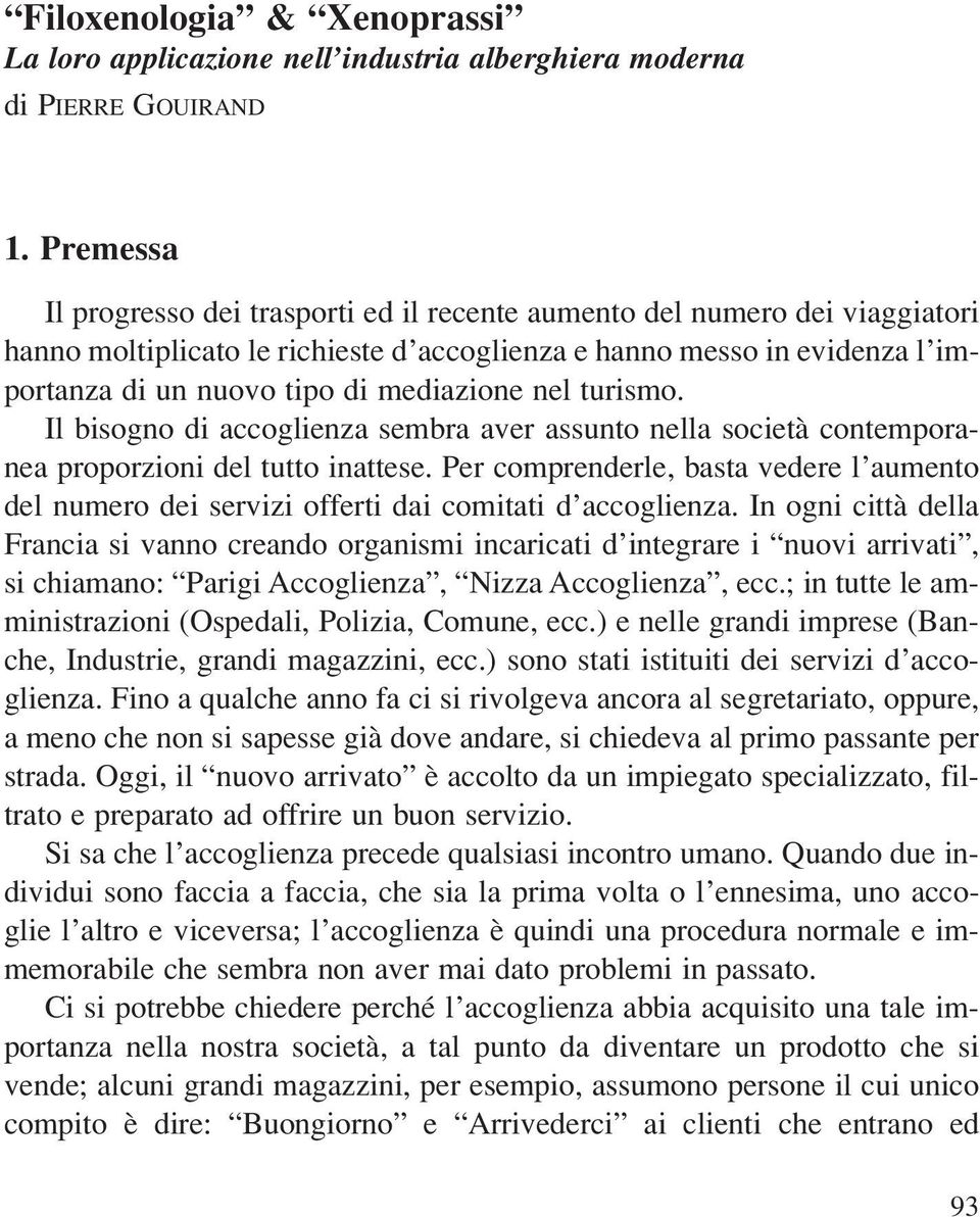 mediazione nel turismo. Il bisogno di accoglienza sembra aver assunto nella società contemporanea proporzioni del tutto inattese.