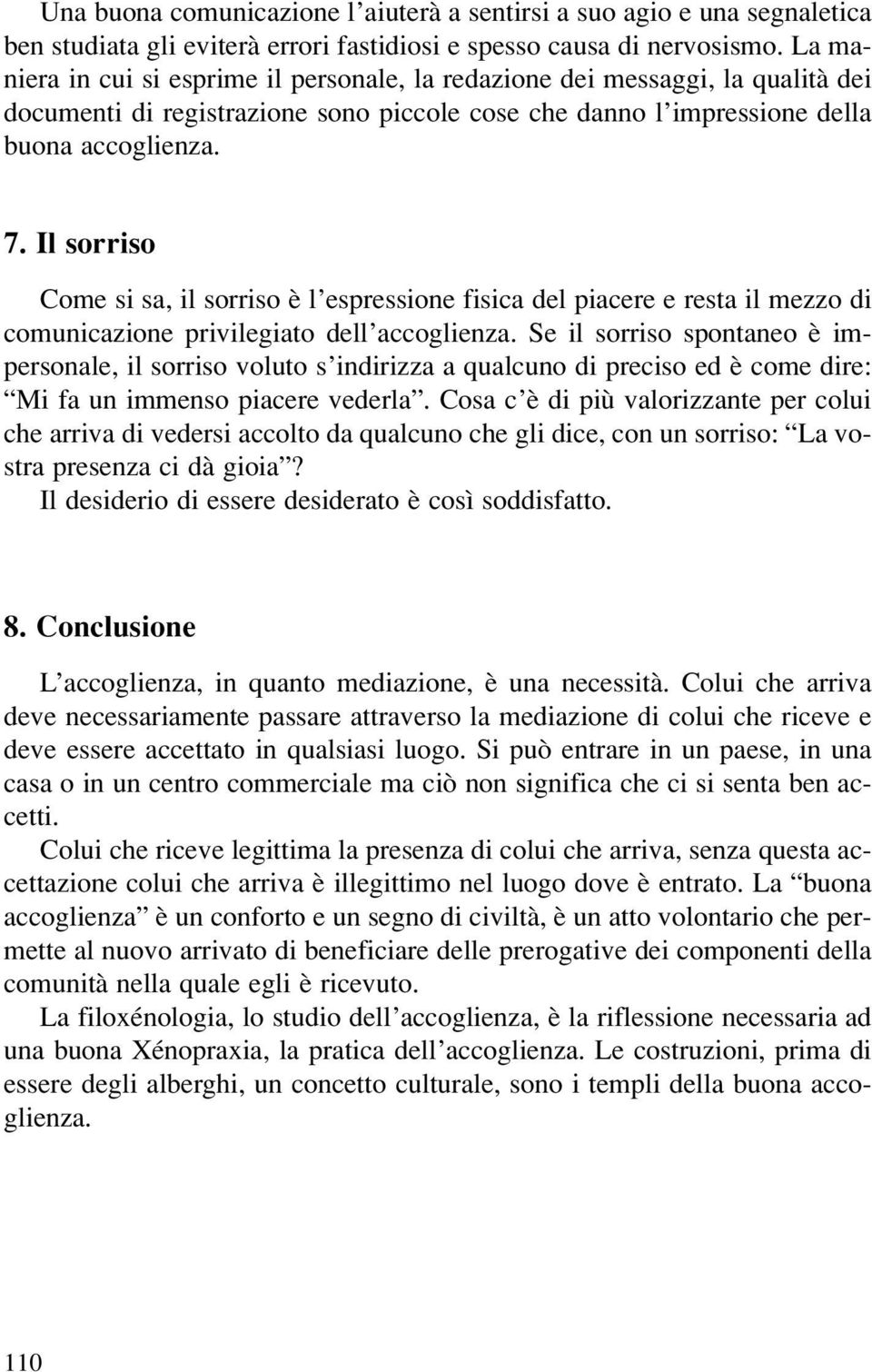 Il sorriso Come si sa, il sorriso è l espressione fisica del piacere e resta il mezzo di comunicazione privilegiato dell accoglienza.