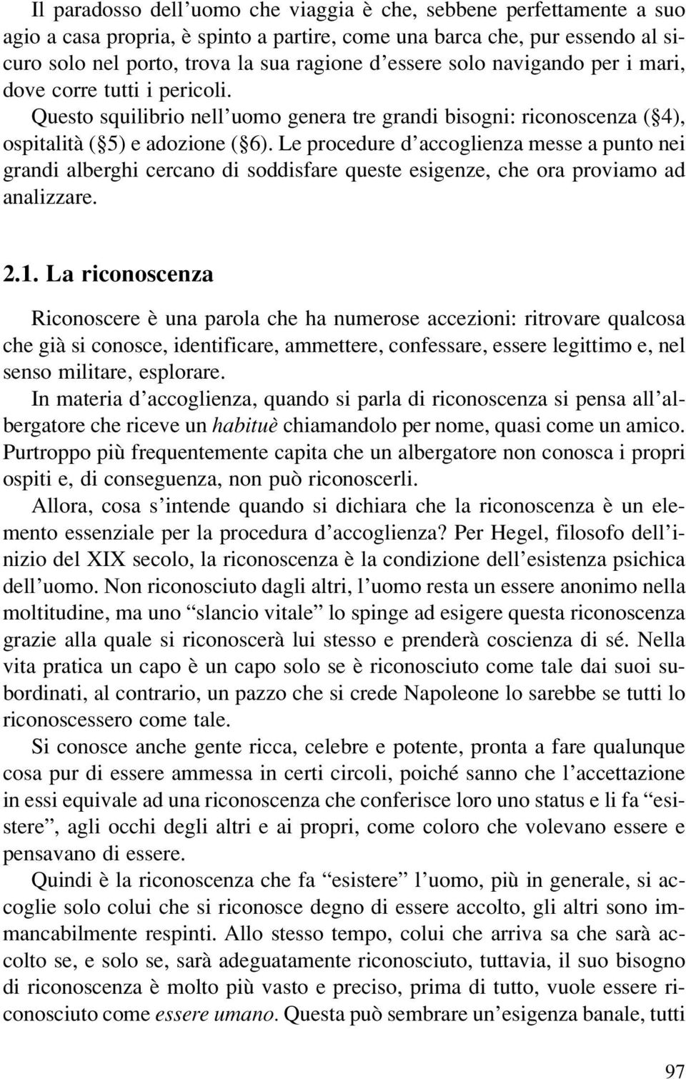 Le procedure d accoglienza messe a punto nei grandi alberghi cercano di soddisfare queste esigenze, che ora proviamo ad analizzare. 2.1.