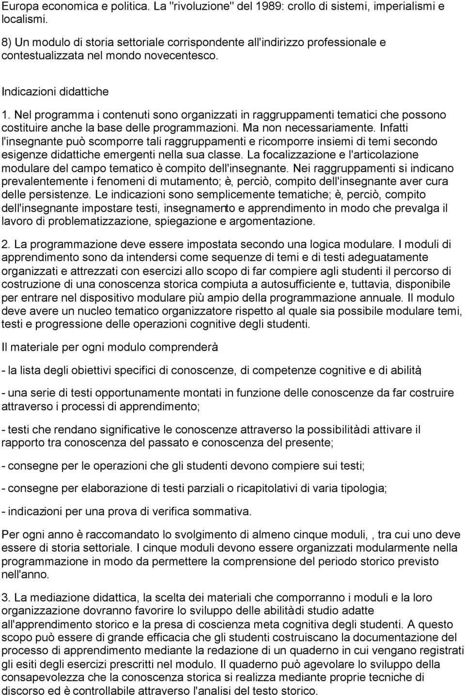 Nel programma i contenuti sono organizzati in raggruppamenti tematici che possono costituire anche la base delle programmazioni. Ma non necessariamente.