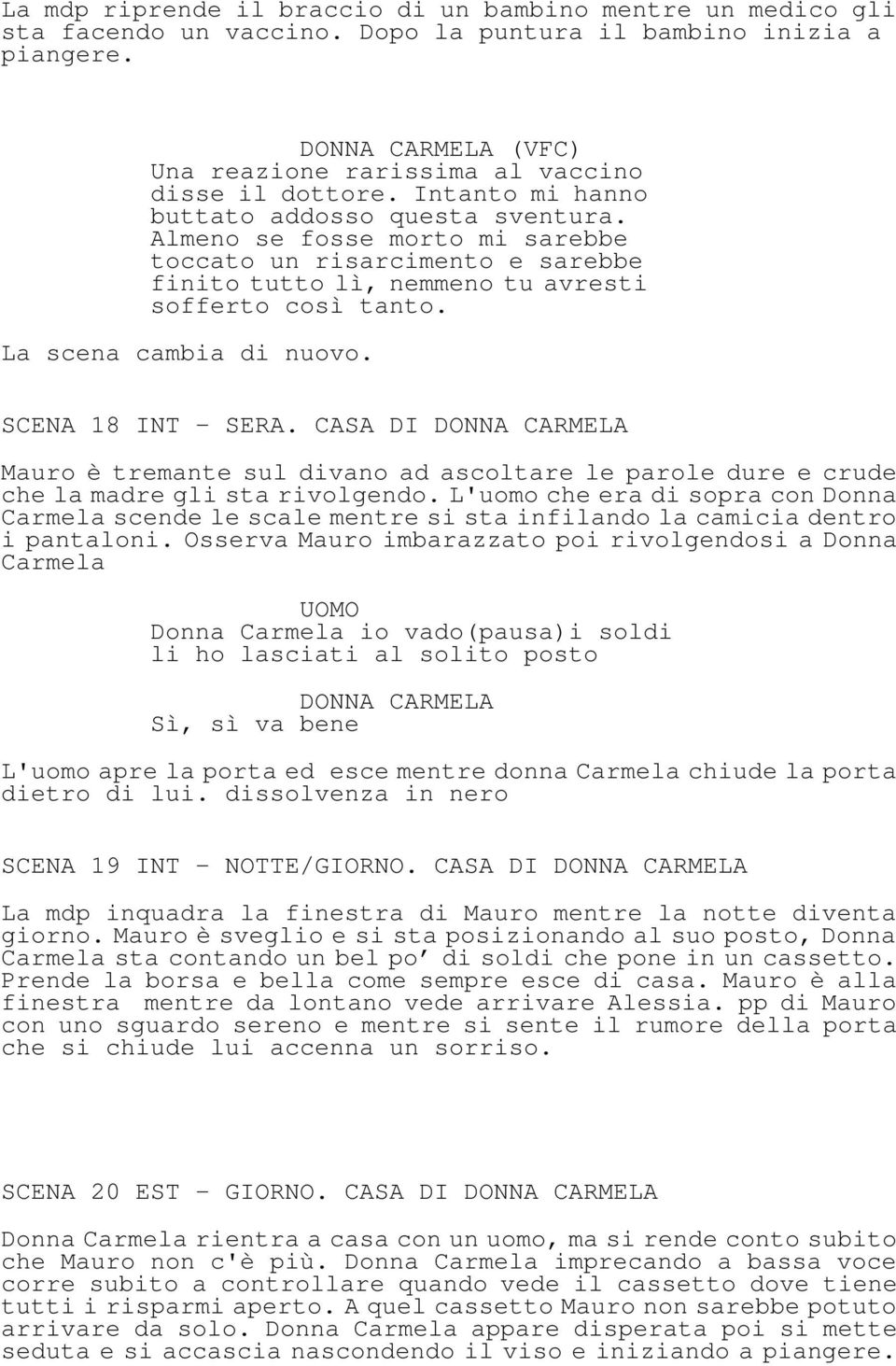 SCENA 18 INT - SERA. CASA DI Mauro è tremante sul divano ad ascoltare le parole dure e crude che la madre gli sta rivolgendo.