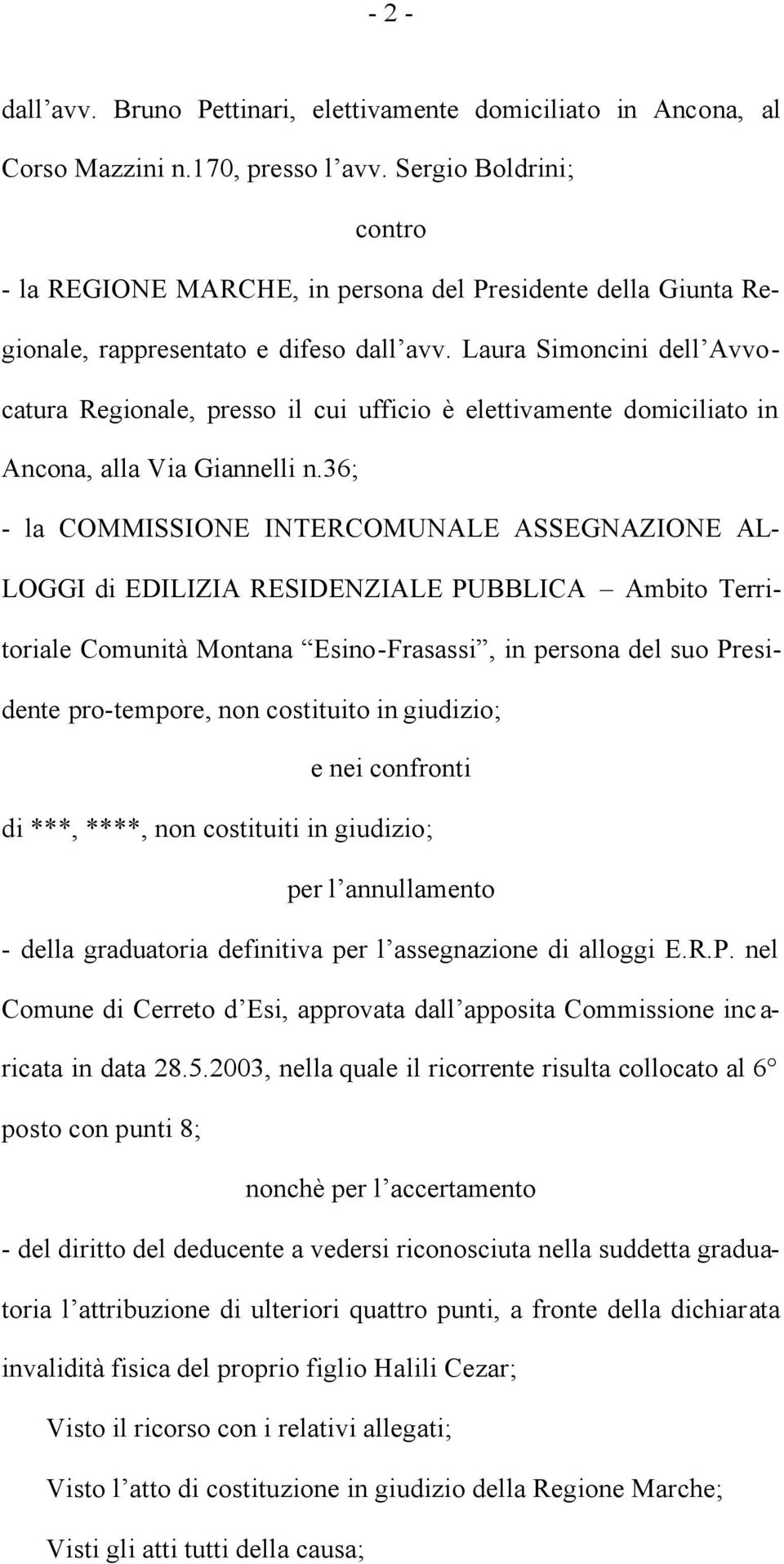 Laura Simoncini dell Avvocatura Regionale, presso il cui ufficio è elettivamente domiciliato in Ancona, alla Via Giannelli n.
