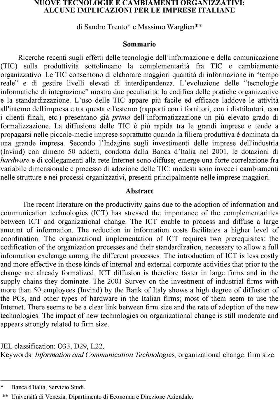 Le TIC consentono di elaborare maggiori quantità di informazione in tempo reale e di gestire livelli elevati di interdipendenza.