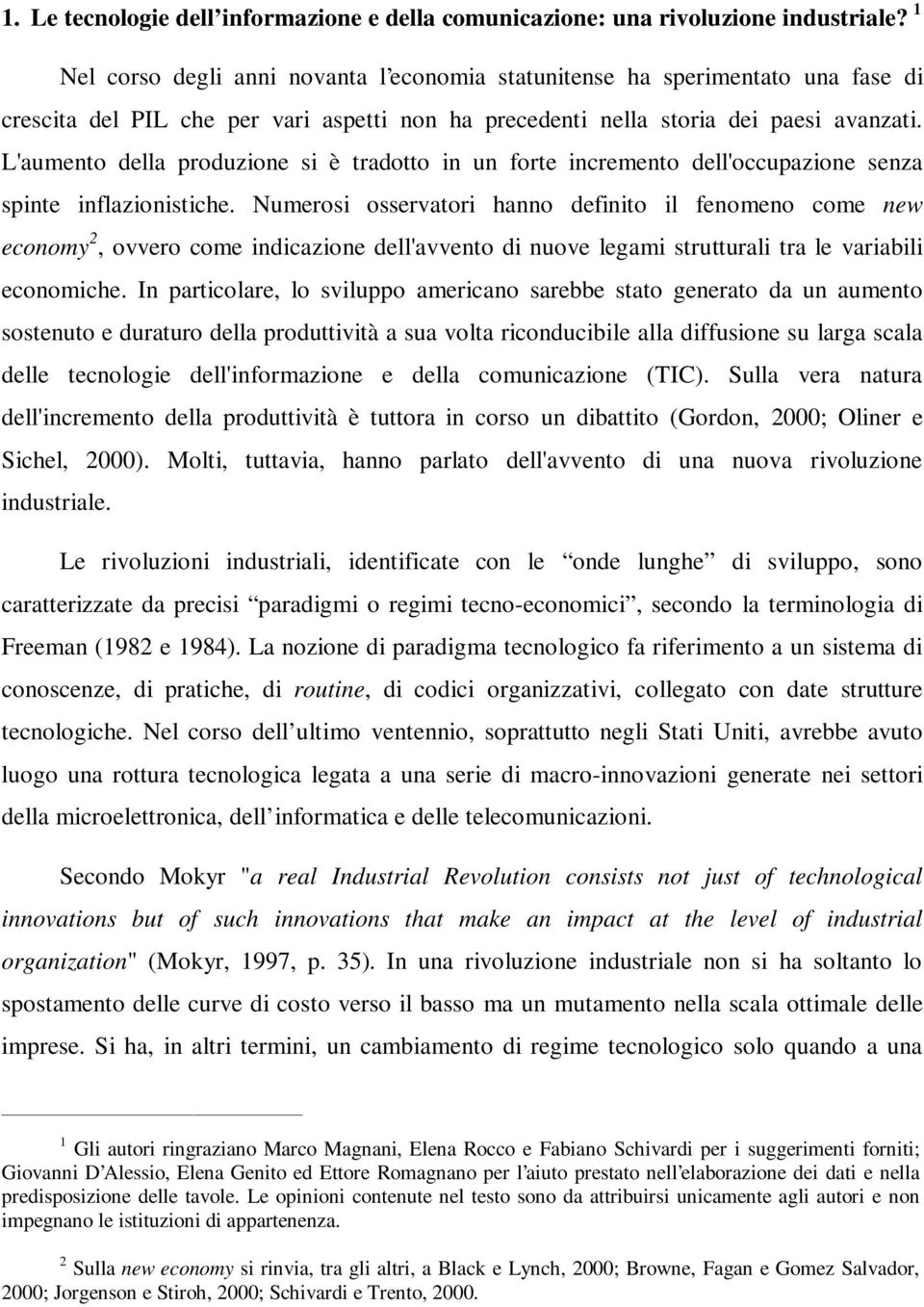 L'aumento della produzione si è tradotto in un forte incremento dell'occupazione senza spinte inflazionistiche.