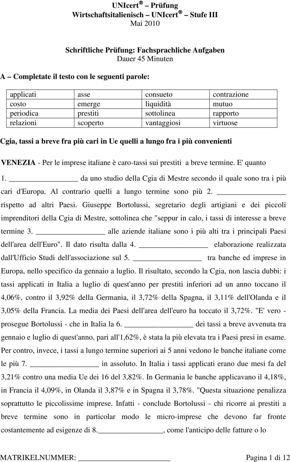 VENEZIA - Per le imprese italiane è caro-tassi sui prestiti a breve termine. E' quanto 1. da uno studio della Cgia di Mestre secondo il quale sono tra i più cari d'europa.