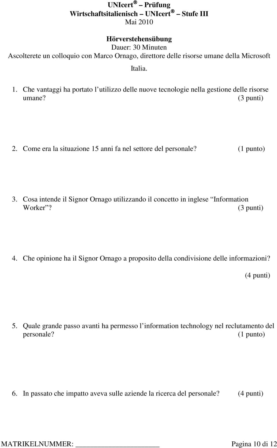 Cosa intende il Signor Ornago utilizzando il concetto in inglese Information Worker? (3 punti) 4. Che opinione ha il Signor Ornago a proposito della condivisione delle informazioni? (4 punti) 5.