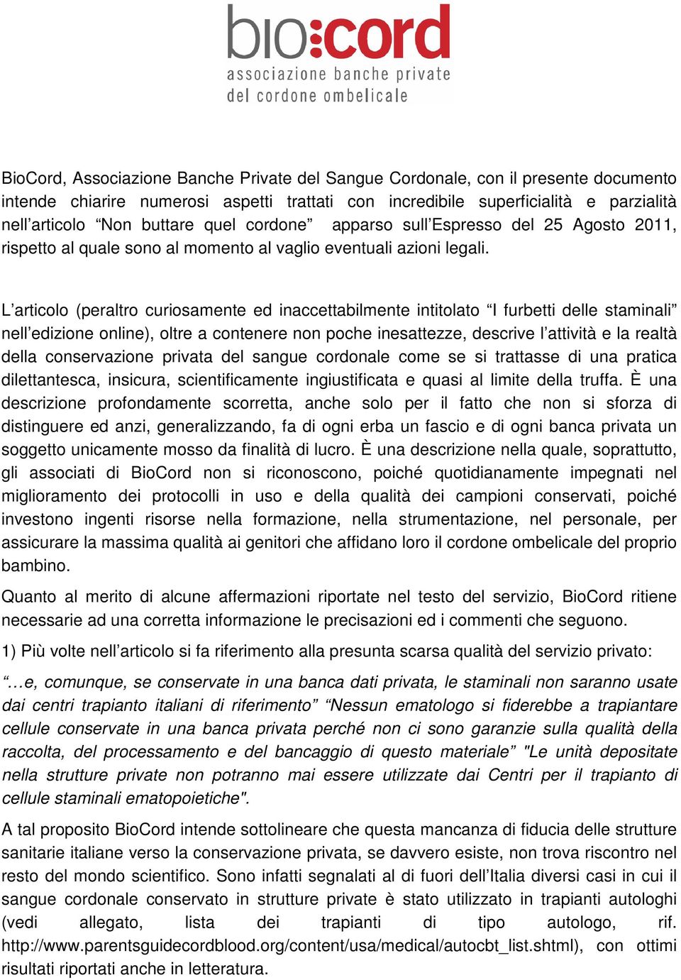 L articolo (peraltro curiosamente ed inaccettabilmente intitolato I furbetti delle staminali nell edizione online), oltre a contenere non poche inesattezze, descrive l attività e la realtà della