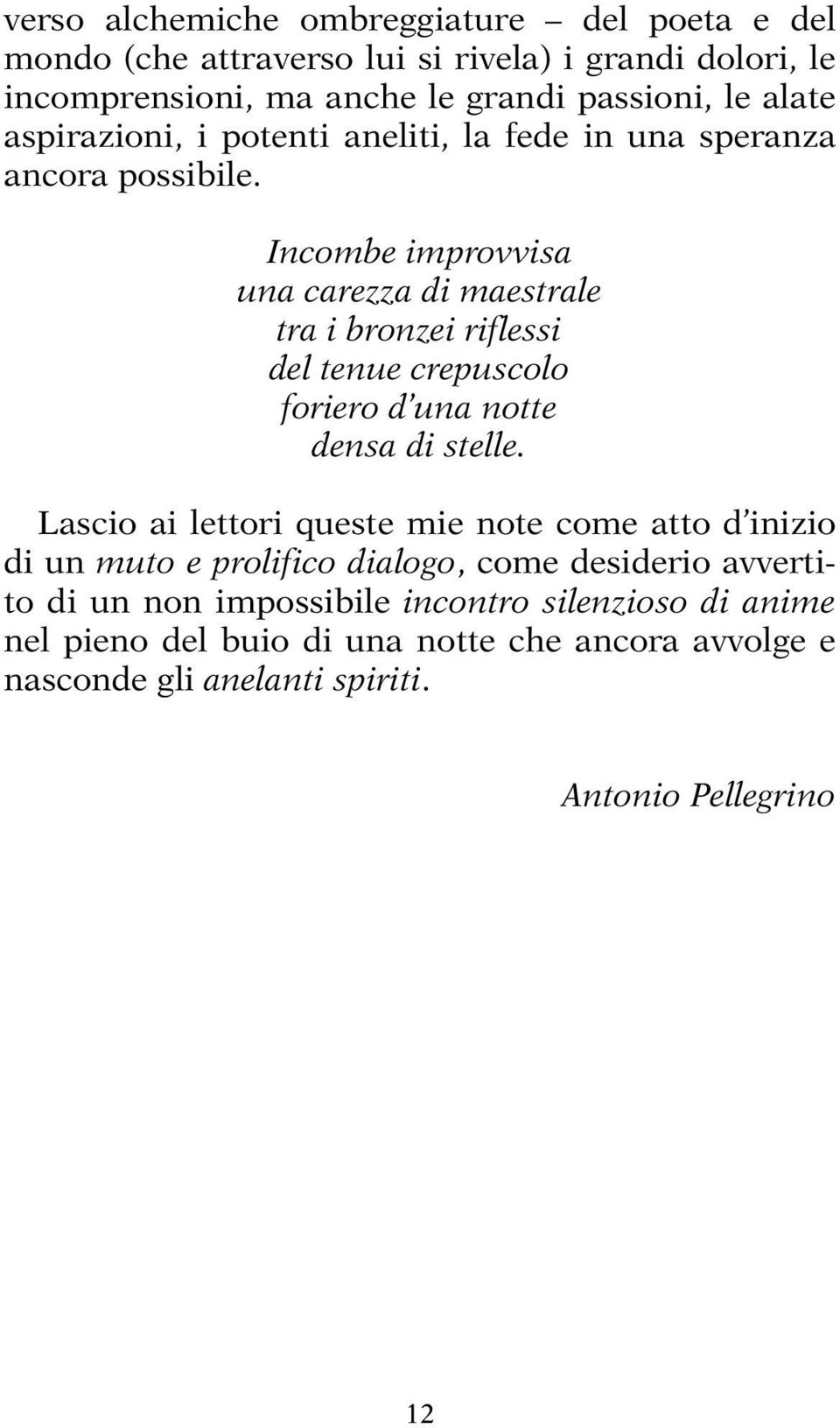 Incombe improvvisa una carezza di maestrale tra i bronzei riflessi del tenue crepuscolo foriero d una notte densa di stelle.