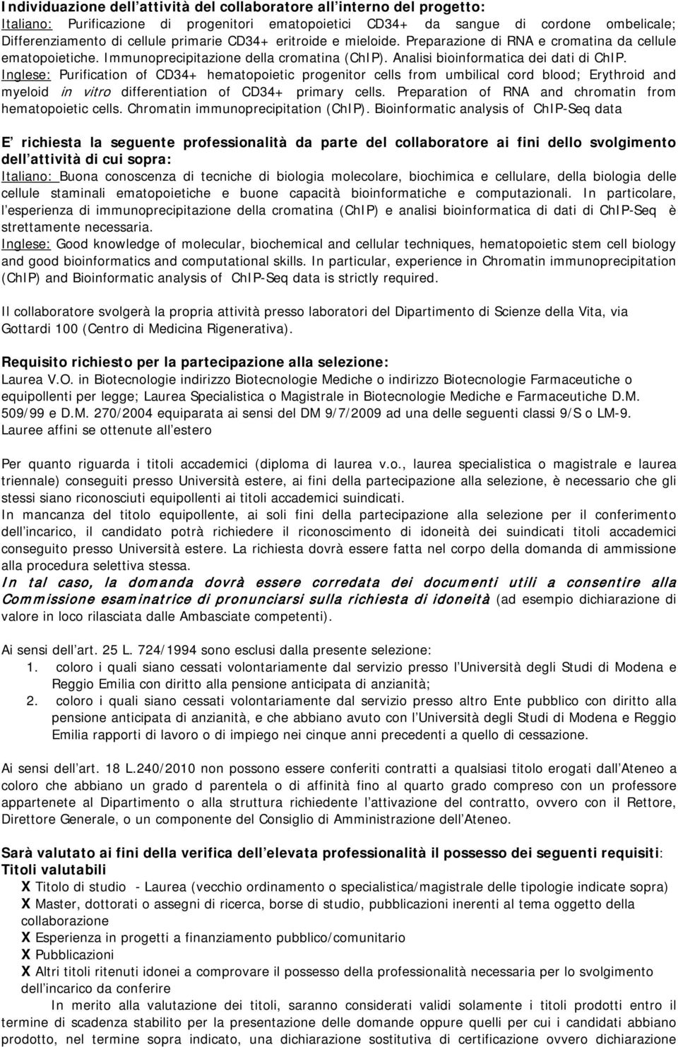 Inglese: Purification of CD34+ hematopoietic progenitor cells from umbilical cord blood; Erythroid and myeloid in vitro differentiation of CD34+ primary cells.