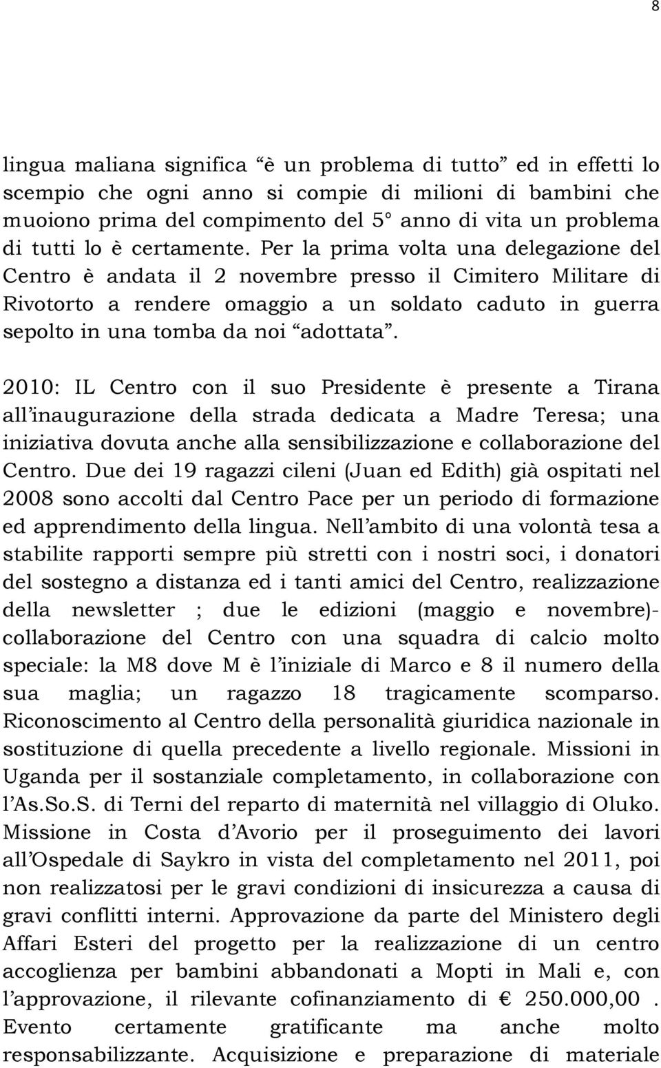 Per la prima volta una delegazione del Centro è andata il 2 novembre presso il Cimitero Militare di Rivotorto a rendere omaggio a un soldato caduto in guerra sepolto in una tomba da noi adottata.