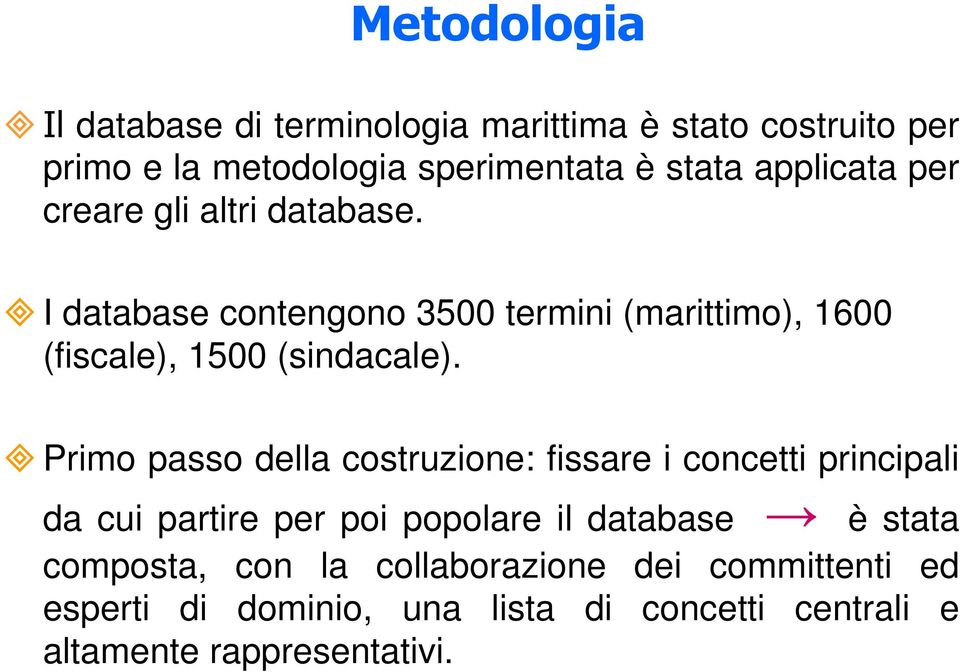 I database contengono 3500 termini (marittimo), 1600 (fiscale), 1500 (sindacale).