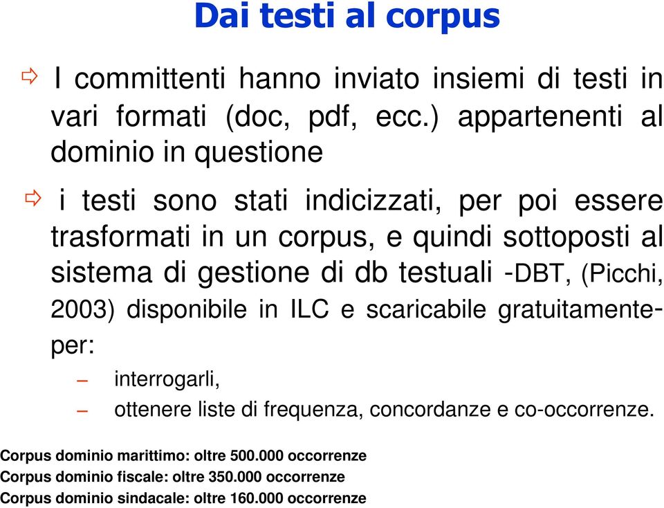 sistema di gestione di db testuali -DBT, (Picchi, 2003) disponibile in ILC e scaricabile gratuitamenteper: interrogarli, ottenere liste di