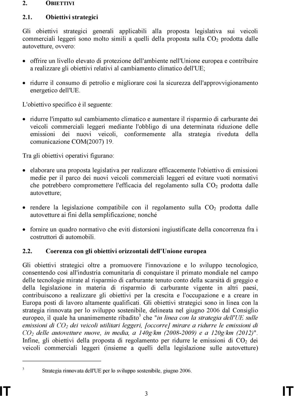 autovetture, ovvero: offrire un livello elevato di protezione dell'ambiente nell'unione europea e contribuire a realizzare gli obiettivi relativi al cambiamento climatico dell'ue; ridurre il consumo