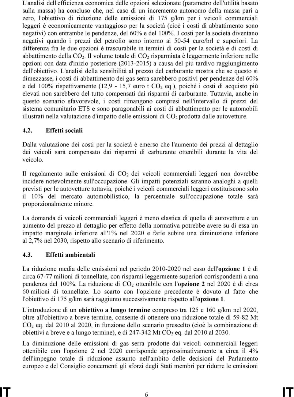 del 100%. I costi per la società diventano negativi quando i prezzi del petrolio sono intorno ai 50-54 euro/brl e superiori.