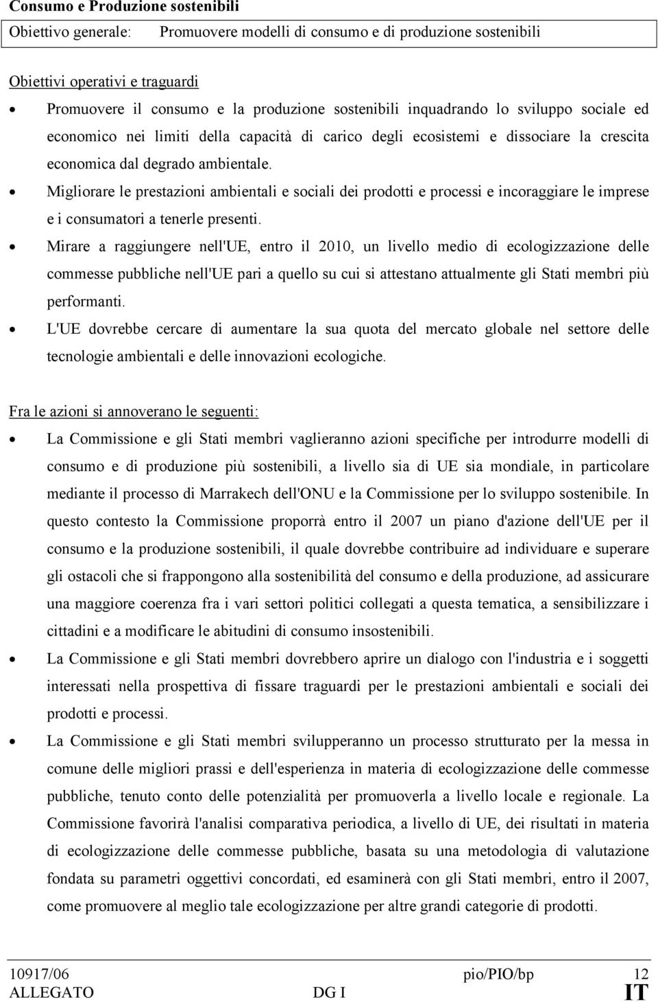 Migliorare le prestazioni ambientali e sociali dei prodotti e processi e incoraggiare le imprese e i consumatori a tenerle presenti.