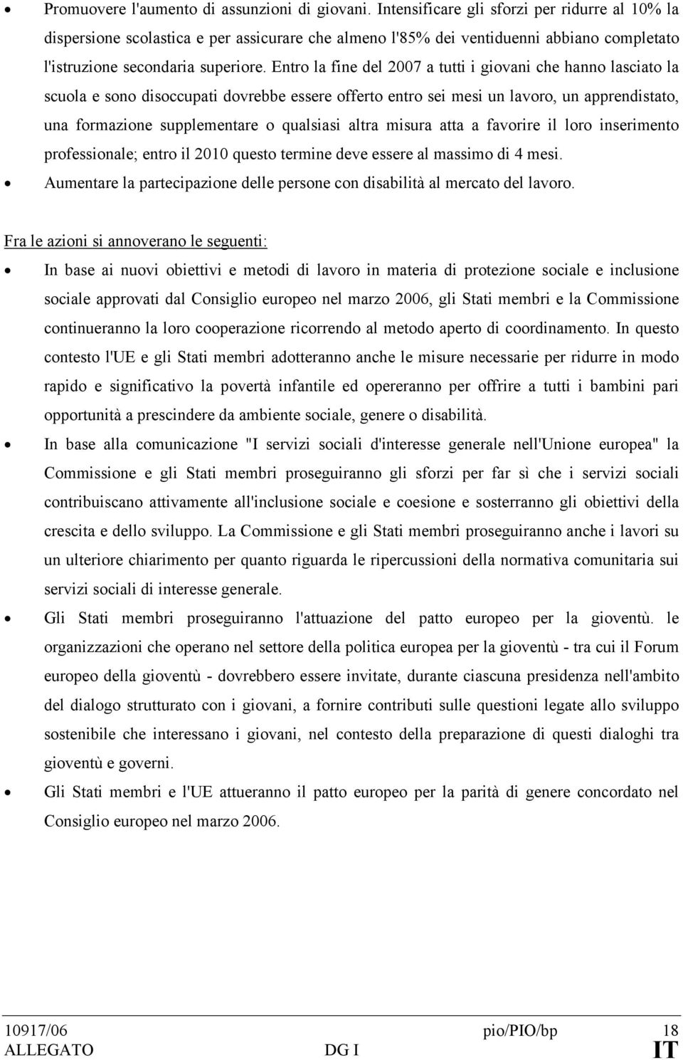 Entro la fine del 2007 a tutti i giovani che hanno lasciato la scuola e sono disoccupati dovrebbe essere offerto entro sei mesi un lavoro, un apprendistato, una formazione supplementare o qualsiasi