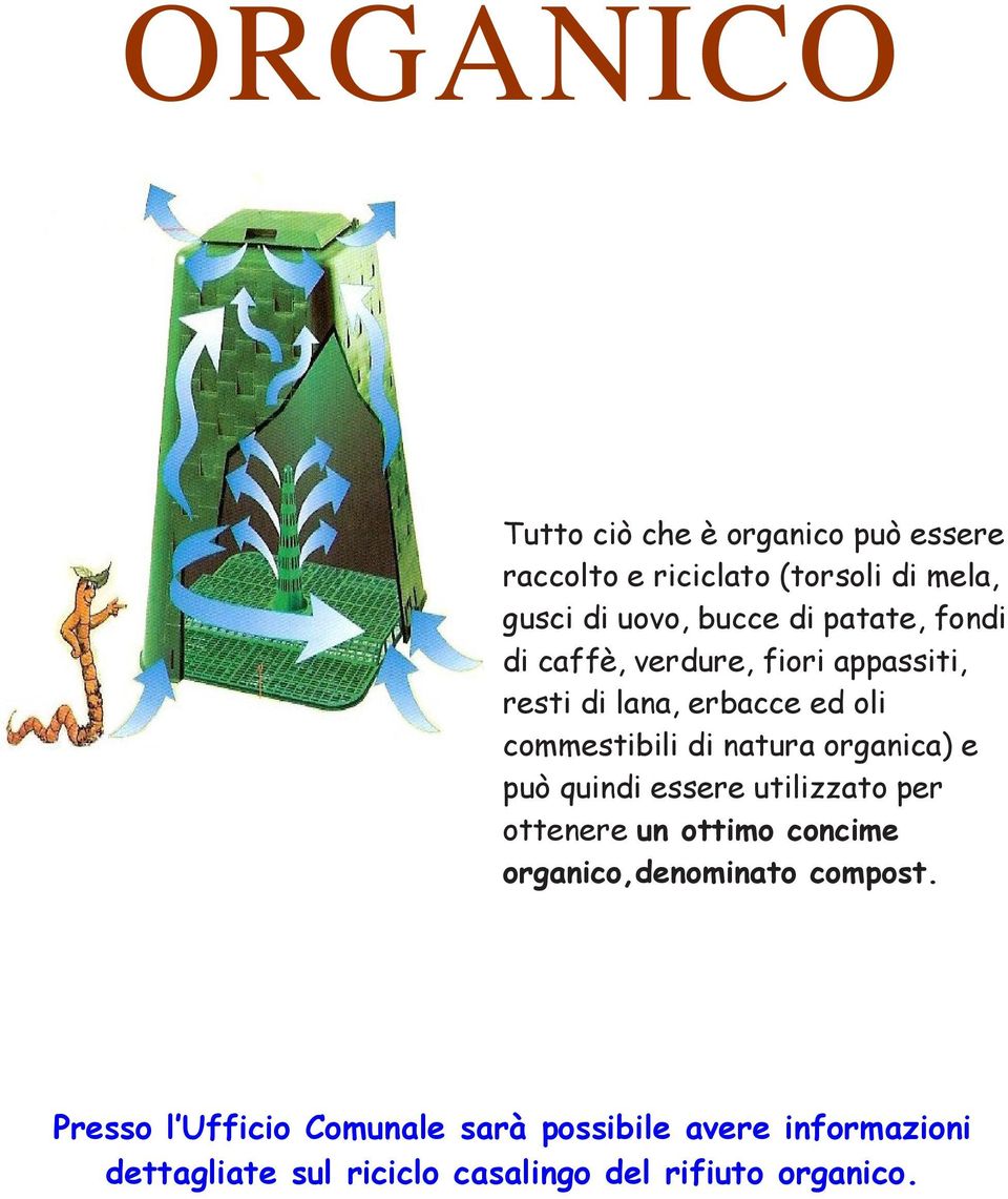 organica) e può quindi essere utilizzato per ottenere un ottimo concime organico,denominato compost.