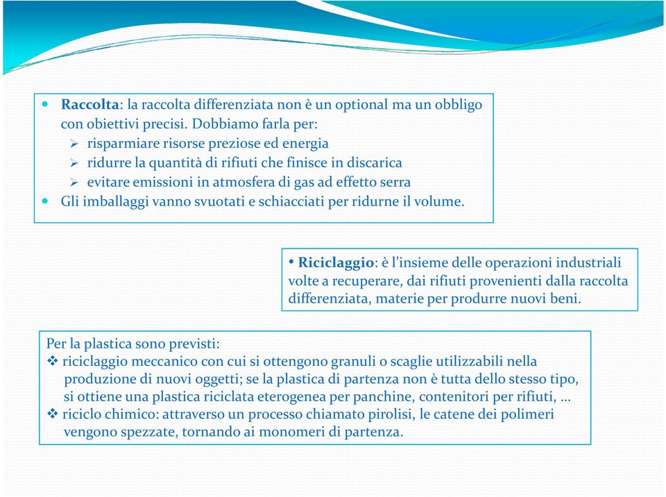 svuotati e schiacciati per ridurne il volume.