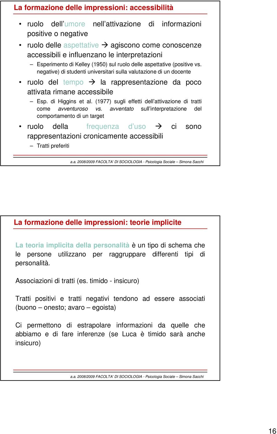 negative) di studenti universitari sulla valutazione di un docente ruolo del tempo la rappresentazione da poco attivata rimane accessibile Esp. di Higgins et al.