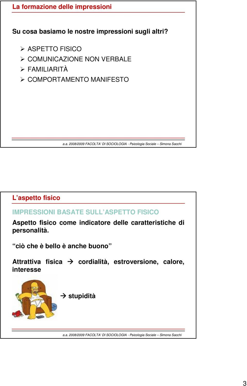 IMPRESSIONI BASATE SULL ASPETTO FISICO Aspetto fisico come indicatore delle caratteristiche di