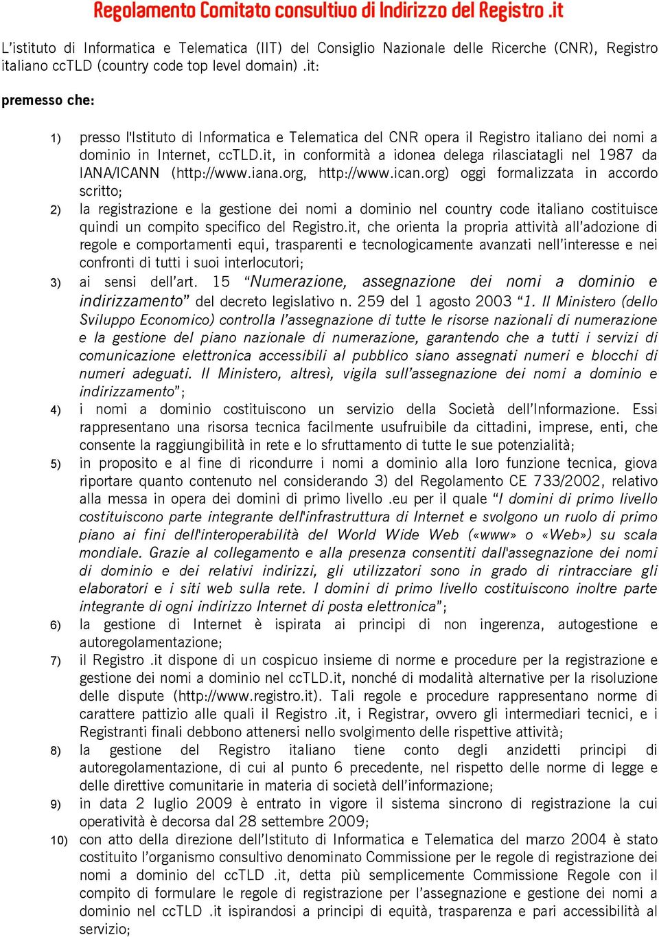 it: premesso che: 1) presso l'istituto di Informatica e Telematica del CNR opera il Registro italiano dei nomi a dominio in Internet, cctld.