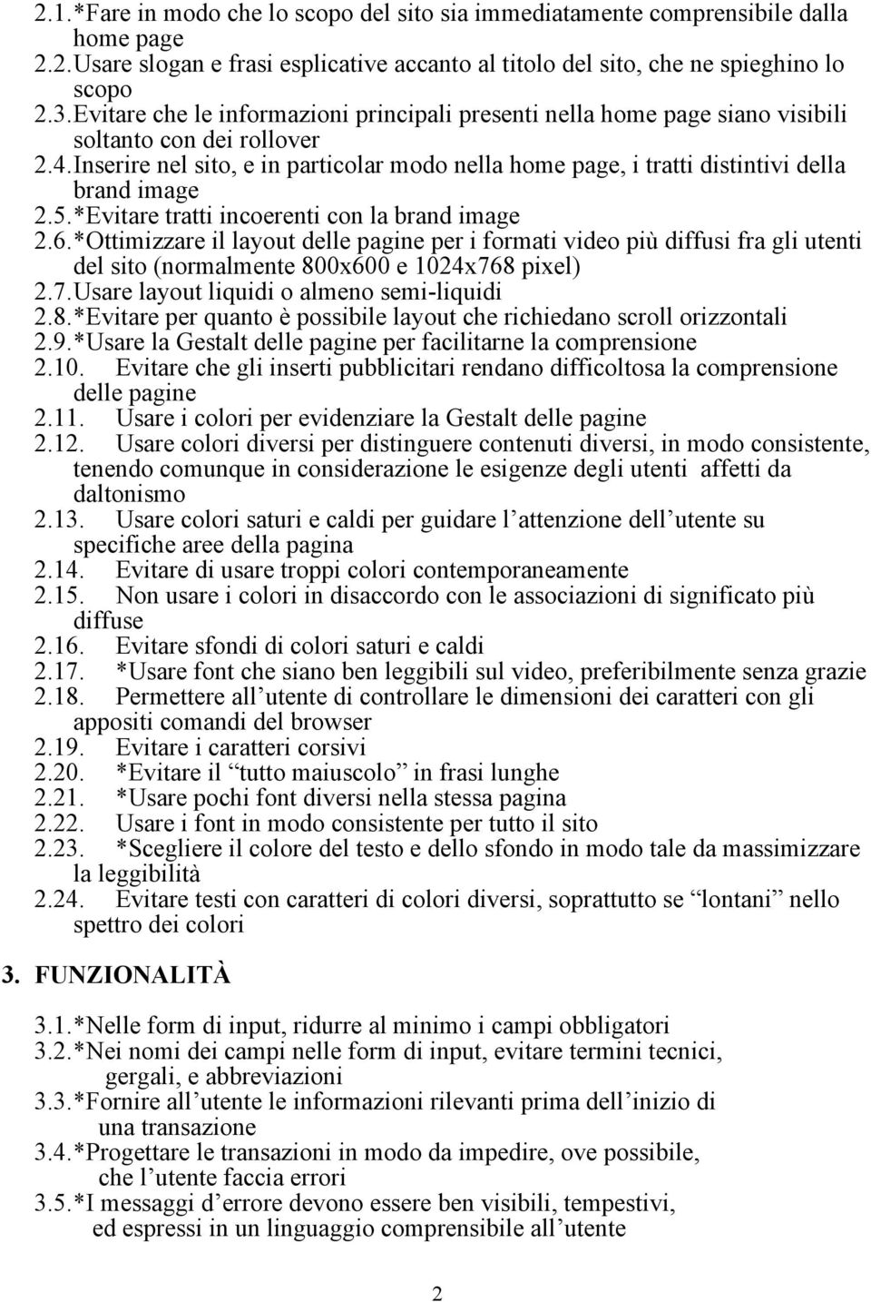 Inserire nel sito, e in particolar modo nella home page, i tratti distintivi della brand image 2.5. *Evitare tratti incoerenti con la brand image 2.6.