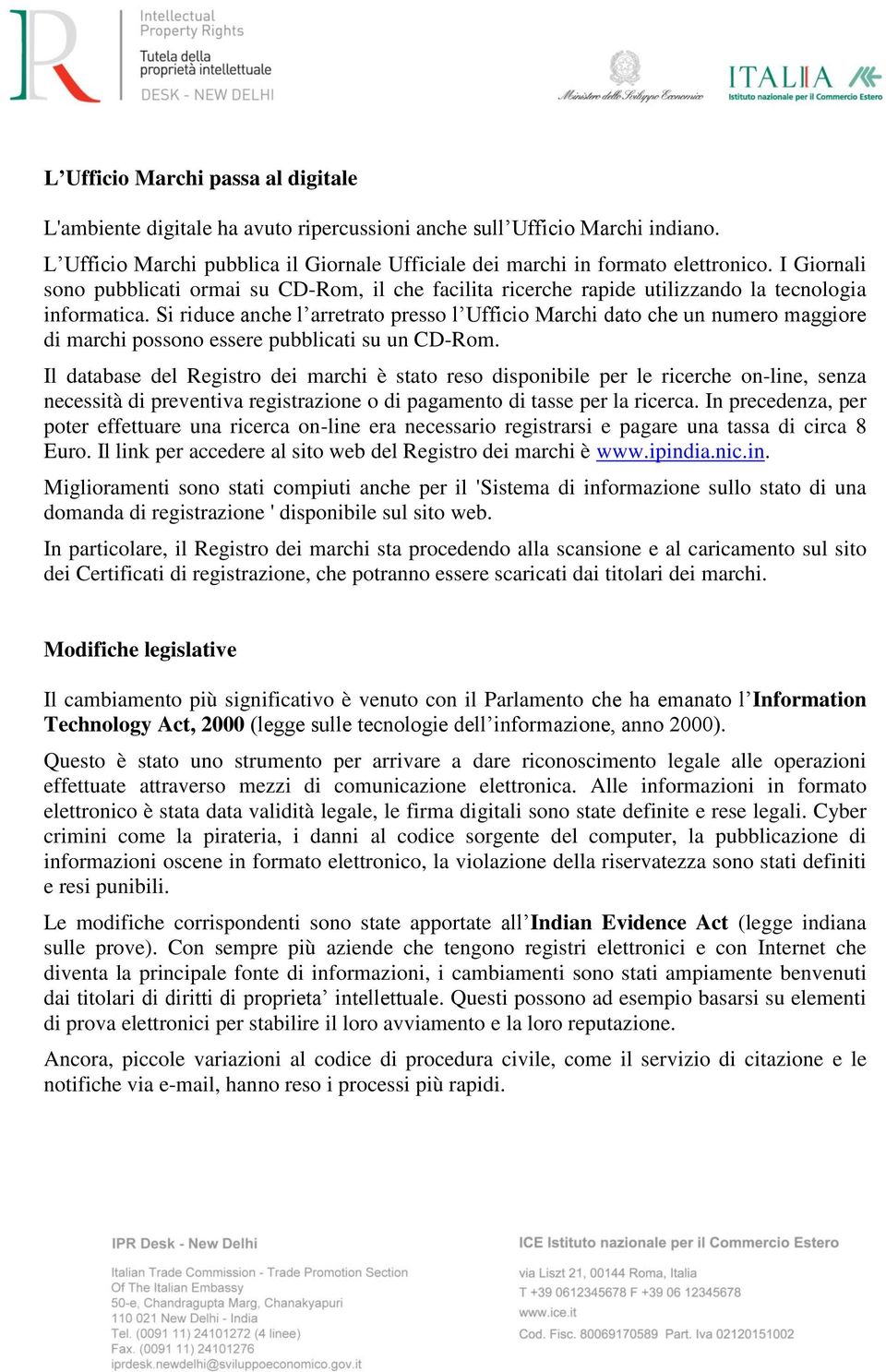 Si riduce anche l arretrato presso l Ufficio Marchi dato che un numero maggiore di marchi possono essere pubblicati su un CD-Rom.