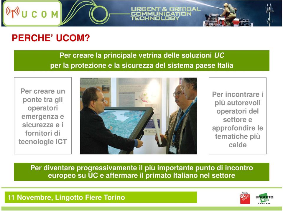 Italia Per creare un ponte tra gli operatori emergenza e sicurezza e i fornitori i di tecnologie ICT Per