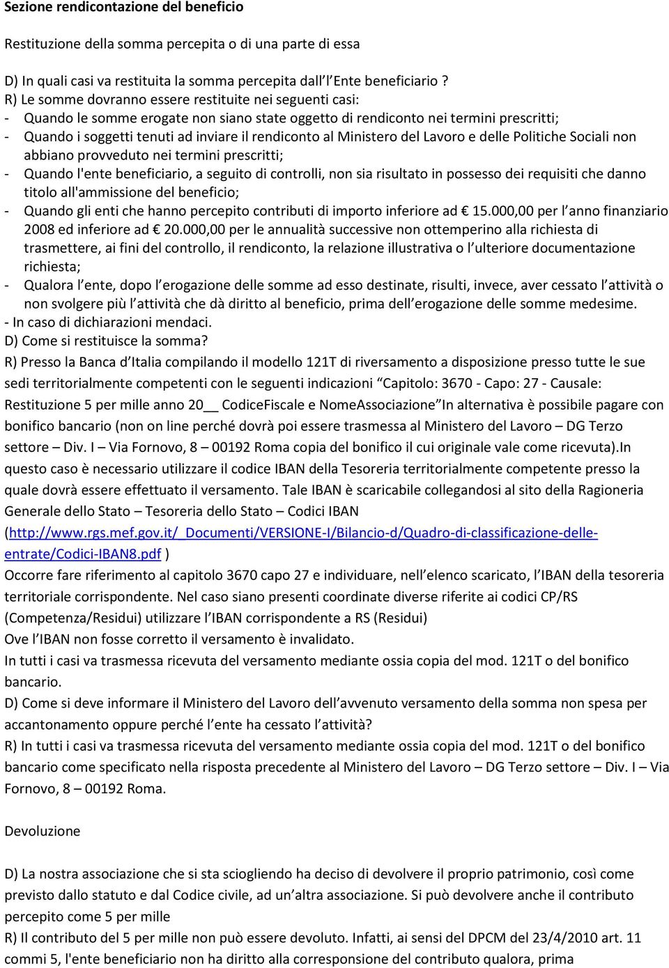 al Ministero del Lavoro e delle Politiche Sociali non abbiano provveduto nei termini prescritti; - Quando l'ente beneficiario, a seguito di controlli, non sia risultato in possesso dei requisiti che