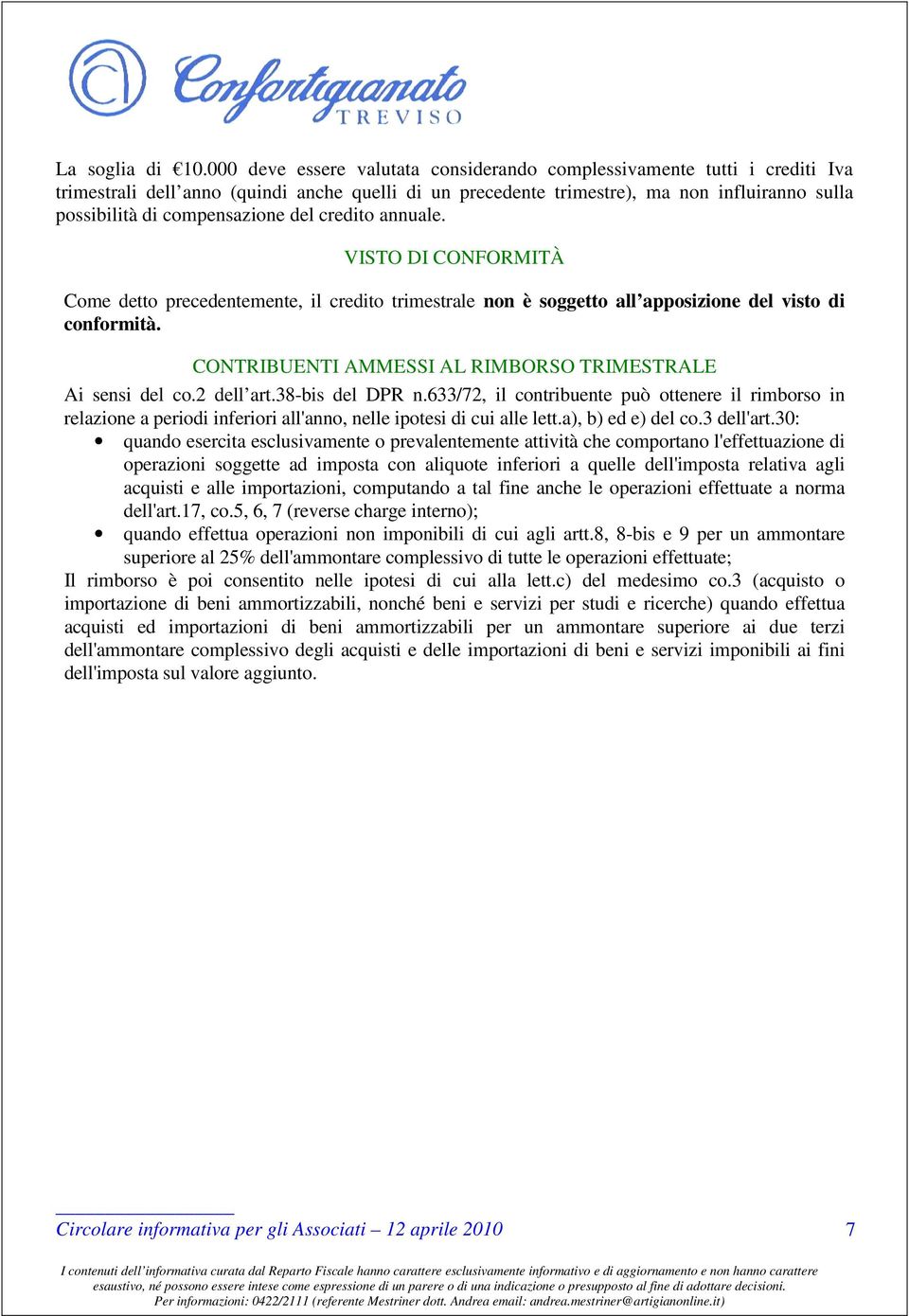 compensazione del credito annuale. VISTO DI CONFORMITÀ Come detto precedentemente, il credito trimestrale non è soggetto all apposizione del visto di conformità.