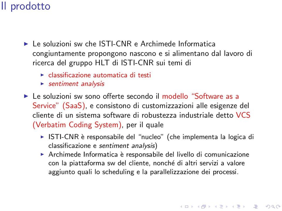 software di robustezza industriale detto VCS (Verbatim Coding System), per il quale ISTI-CNR è responsabile del nucleo (che implementa la logica di classificazione e sentiment analysis)