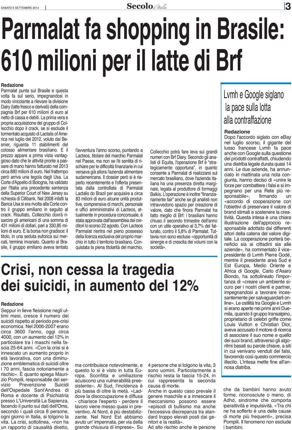 La prima vera e propria acquisizione del gruppo di Collecchio dopo il crack, se si esclude il tormentato acquisto di Lactalis of America nel luglio del 2012, voluto dai Besnier, riguarda 11