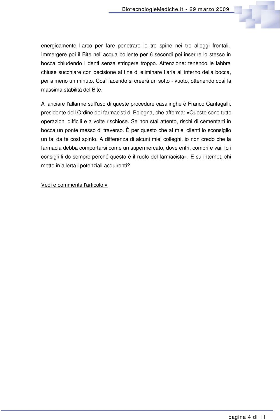 Attenzione: tenendo le labbra chiuse succhiare con decisione al fine di eliminare l aria all interno della bocca, per almeno un minuto.