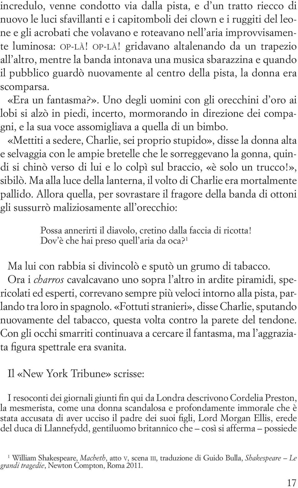 op-là! gridavano altalenando da un trapezio all altro, mentre la banda intonava una musica sbarazzina e quando il pubblico guardò nuovamente al centro della pista, la donna era scomparsa.